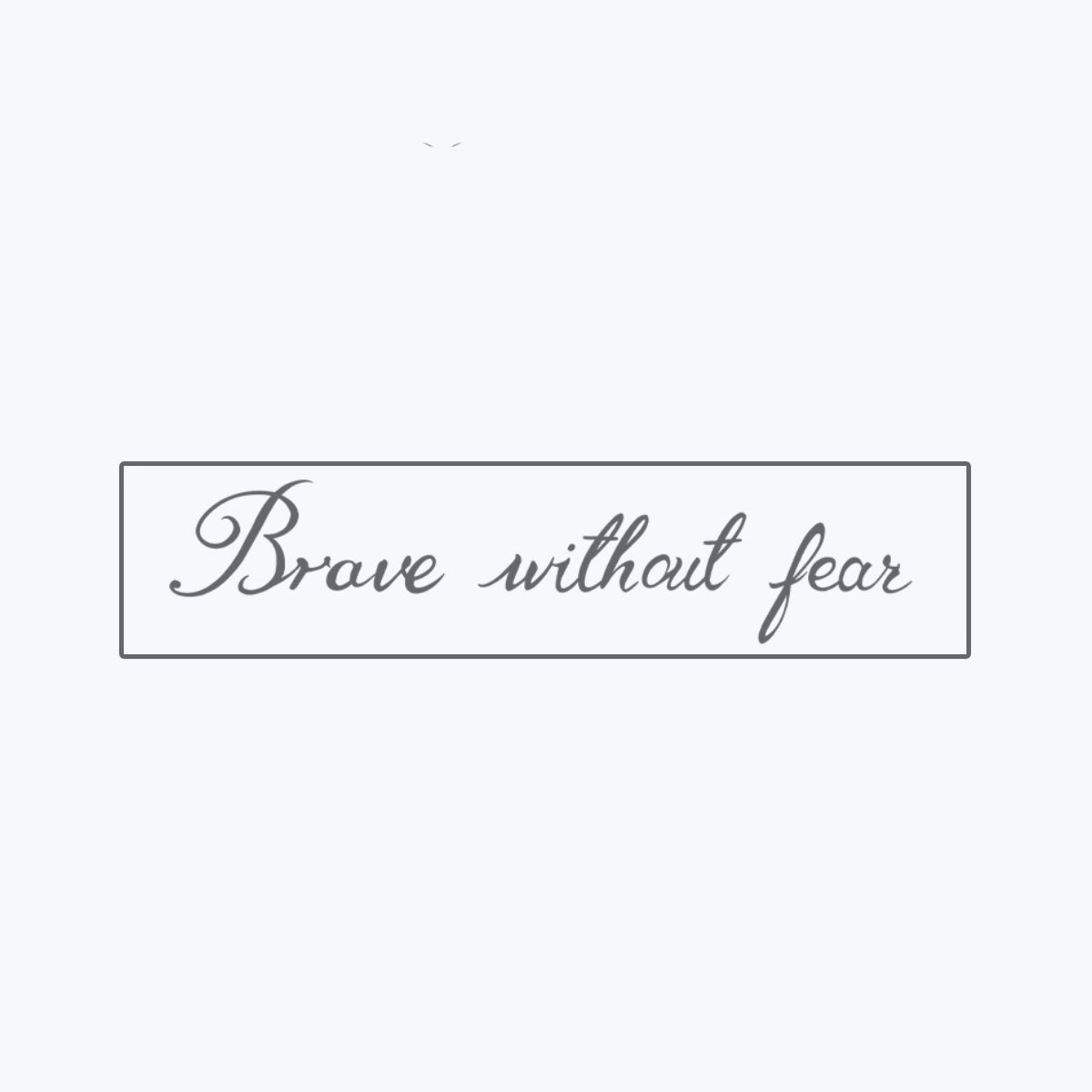 Brave without fear