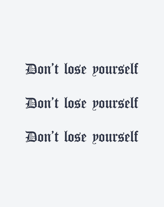 Don't lose yourself