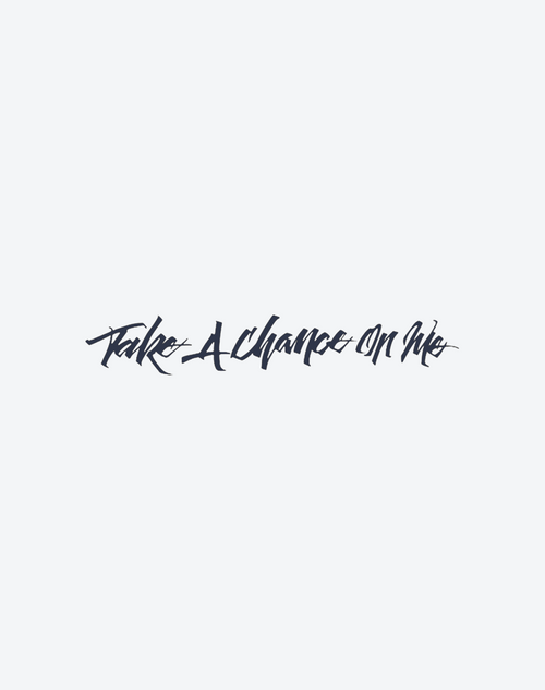 Take a chanceon me