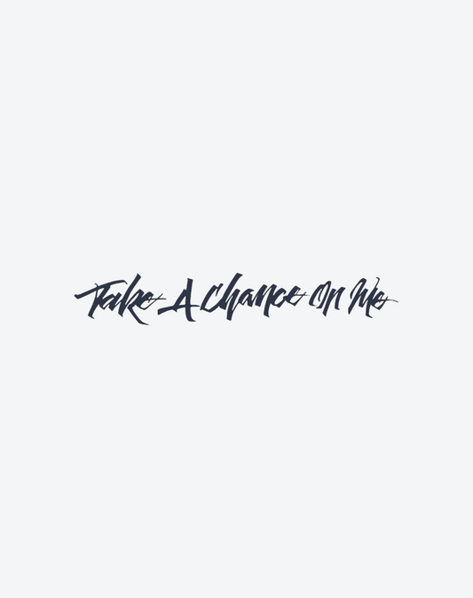 Take a chanceon me