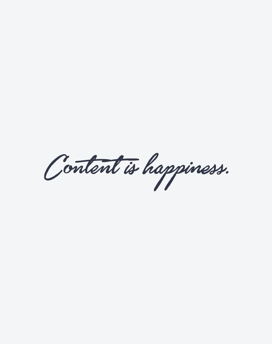 CONTENT IS HAPPINESS