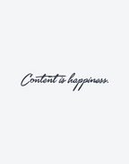CONTENT IS HAPPINESS