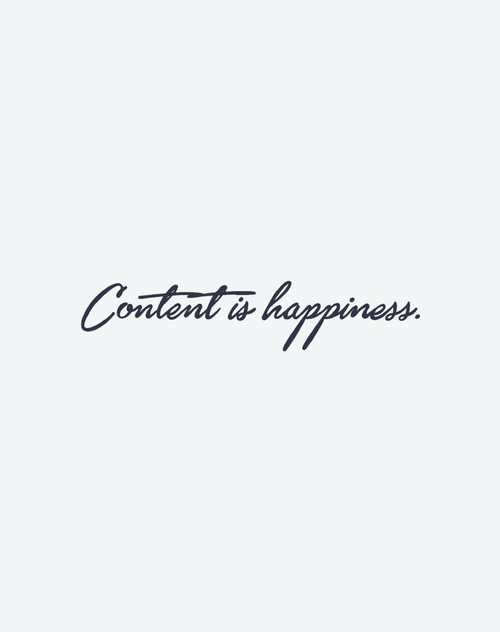 CONTENT IS HAPPINESS