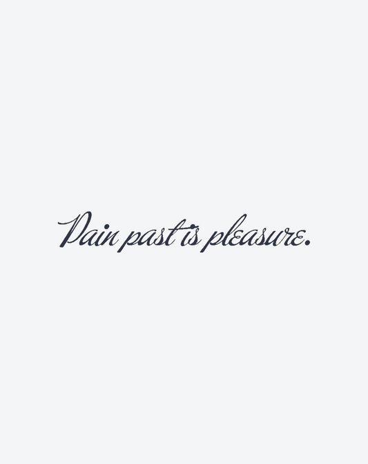 Pain past is pleasure