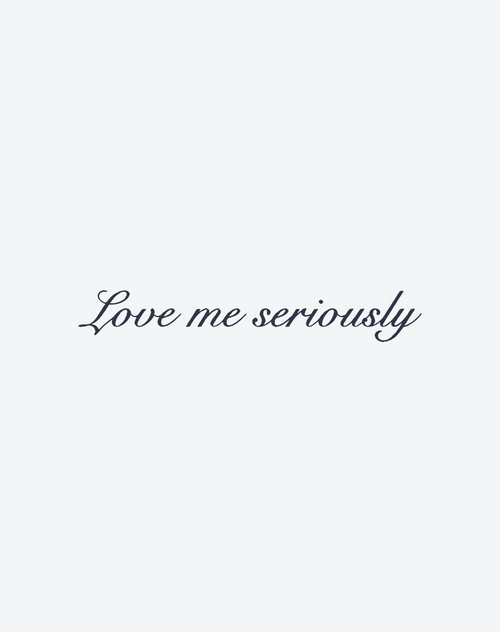 love me seriously