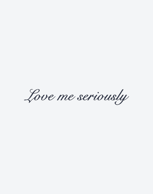 love me seriously