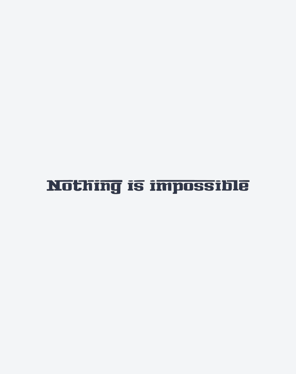 NOTHING IS IMPOSSIBALE