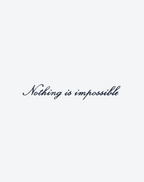 Nothing is impossible